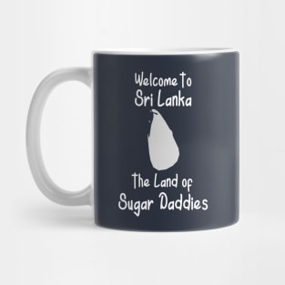 Welcome To Sri Lanka The Land Of Sugar Daddies Mug